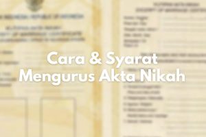 Cara dan Syarat Mengurus Akta Nikah di Catatan Sipil
