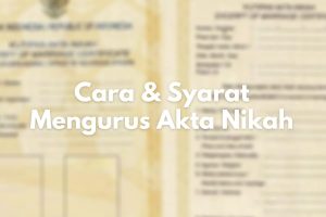 Cara dan Syarat Mengurus Akta Nikah di Catatan Sipil