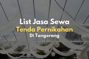 List penyedia jasa sewa tenda untuk pernikahan di daerah Tangerang dan sekitarnya.